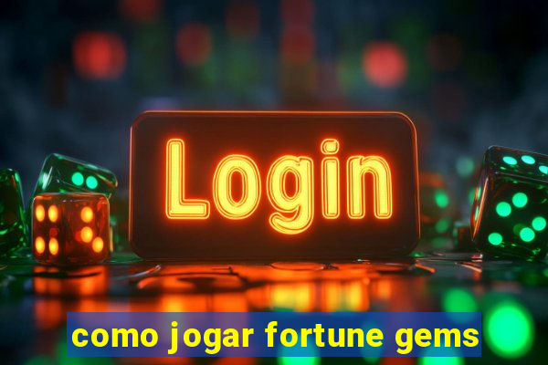 como jogar fortune gems